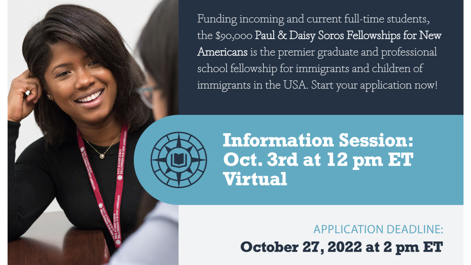 Infographic with information about Soros Fellowship. Information Session: Oct. 3rd at 12 p.m. ET, virtual, Application deadline: Oct. 27, 2022 at 2 p.m. ET